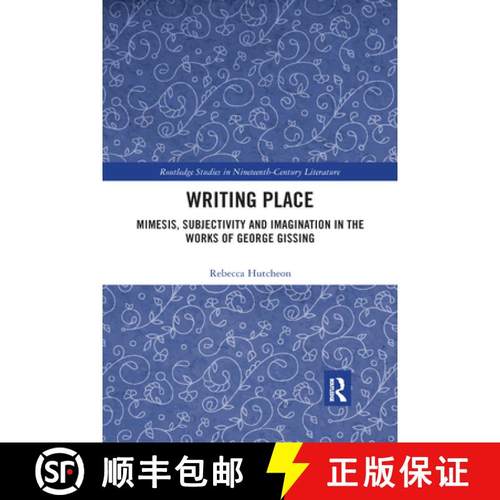 【3-4周达】Writing Place: Mimesis, Subjectivity and Imagination in the Works of George Gissing [9780367592646]