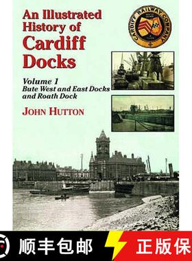 【3-4周达】Illustrated History of Cardiff Docks Volume 1: - Bute West and East Docks and Roath Dock [9781857943054]
