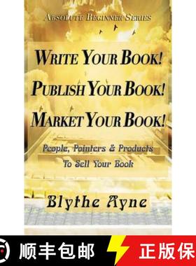 【3-4周达】Write Your Book! Publish Your Book! Market Your Book!: People, Pointers & Products to Sell... [9781947151536]