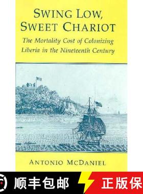 预订 Swing Low, Sweet Chariot: The Mortality Cost of Colonizing Liberia in the Nineteenth Century [9780226557243]