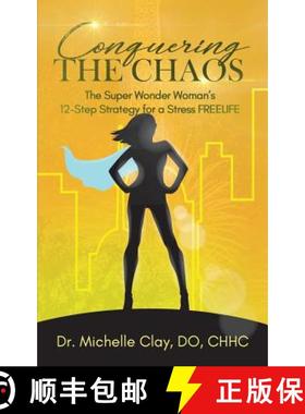 【3-4周达】Conquering the Chaos: The Super Wonder Woman's 12-Step Strategy for a Stress FREELIFE [9781948400879]