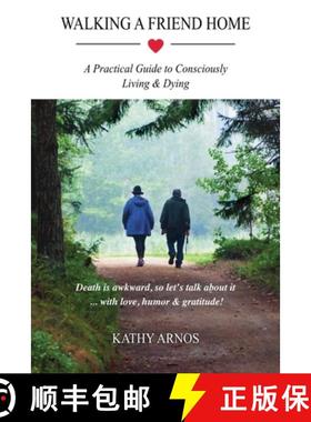 【3-4周达】Walking A Friend Home: A Practical Guide To Consciously Living & Dying [9780972578318]