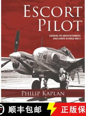 【3-4周达】Escort Pilot: Guarding the American Bombers Over Europe in World War II [9781510705128]