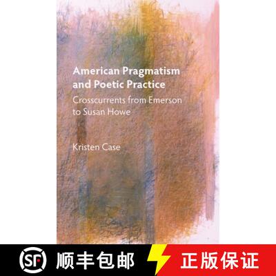 【3-4周达】American Pragmatism and Poetic Practice - Crosscurrents from Emerson to Susan Howe: Crossc... [9781571139863]