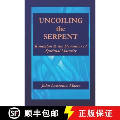 【3-4周达】Uncoiling the Serpent: Kundalini & the Dynamics of Spiritual Maturity [9781737249382]