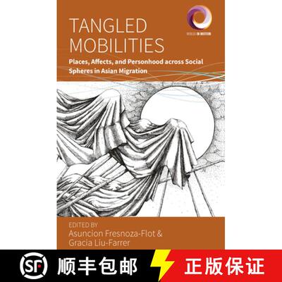 【3-4周达】Tangled Mobilities: Places, Affects, and Personhood Across Social Spheres in Asian Migration [9781805393399]
