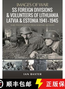 【3-4周达】SS Foreign Divisions & Volunteers of Lithuania, Latvia and Estonia, 1941 1945: Rare Photog... [9781399012980]