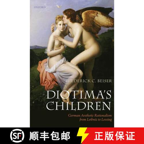 【3-4周达】Diotima's Children: German Aesthetic Rationalism from Leibniz to Lessing [9780199694655]