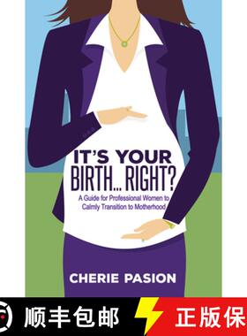 【3-4周达】It's Your Birth...Right? : A Guide for Professional Women to Calmly Transition to Motherhood [9781683503774]