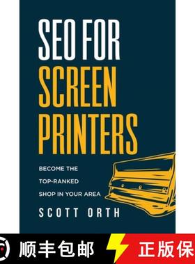 【3-4周达】SEO for Screen Printers: Become the Top-Ranked Shop in Your Area [9798989743728]