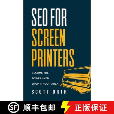 【3-4周达】SEO for Screen Printers: Become the Top-Ranked Shop in Your Area [9798989743728]