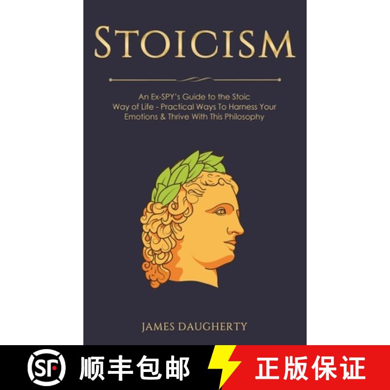 预订 Stoicism: An Ex-SPY's Guide to the Stoic Way of Life - Practical Ways To Harness Your Emotions &... [9781913489229]