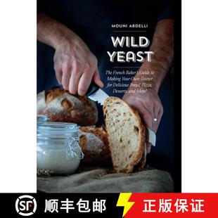 【3-4周达】Wild Yeast: The French Baker's Guide to Making Your Own Starter for Delicious Bread, Pizza... [9781681986999]
