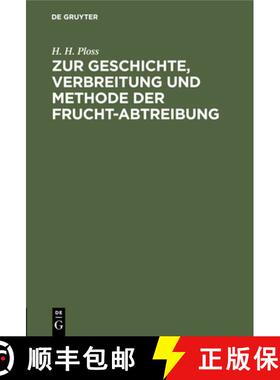【3-4周达】Zur Geschichte, Verbreitung Und Methode Der Frucht-Abtreibung: Culturgeschichtlich-Medicin... [9783112508138]