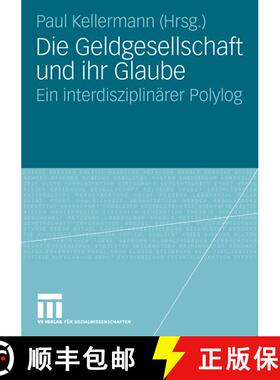 【3-4周达】Die Geldgesellschaft und ihr Glaube : Ein interdisziplinärer Polylog [9783531154725]