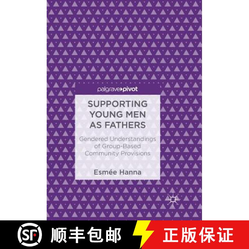 【3-4周达】Supporting Young Men as Fathers : Gendered Understandings of Group-Based Community Provisions [9783319890777]