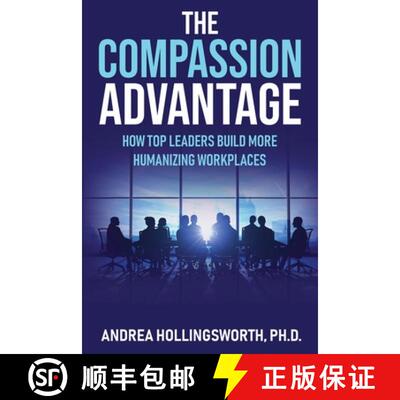 【3-4周达】The Compassion Advantage: How Top Leaders Build More Humanizing Workplaces [9798990863309]