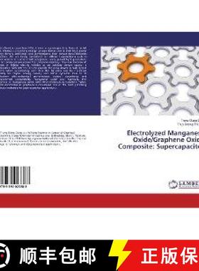 预订 Electrolyzed Manganese Oxide/Graphene Oxide Composite: Supercapacitor [9783330023383]
