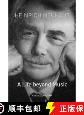 【3-4周达】Heinrich Neuhaus - A Life beyond Music: A Life beyond Music [9781580469326]