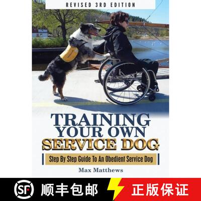 【3-4周达】Training Your Own Service Dog: Step By Step Guide To An Obedient Service Dog (Revised 3rd ... [9781951764012]