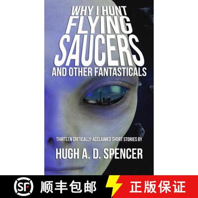 【3-4周达】Why I Hunt Flying Saucers And Other Fantasticals: A Science Fiction Short Story Retrospective [9781928011071]