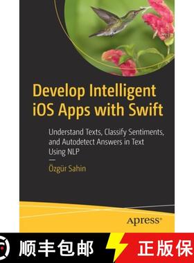 预订 Develop Intelligent iOS Apps with Swift : Understand Texts, Classify Sentiments, and Autodetect ... [9781484264201]