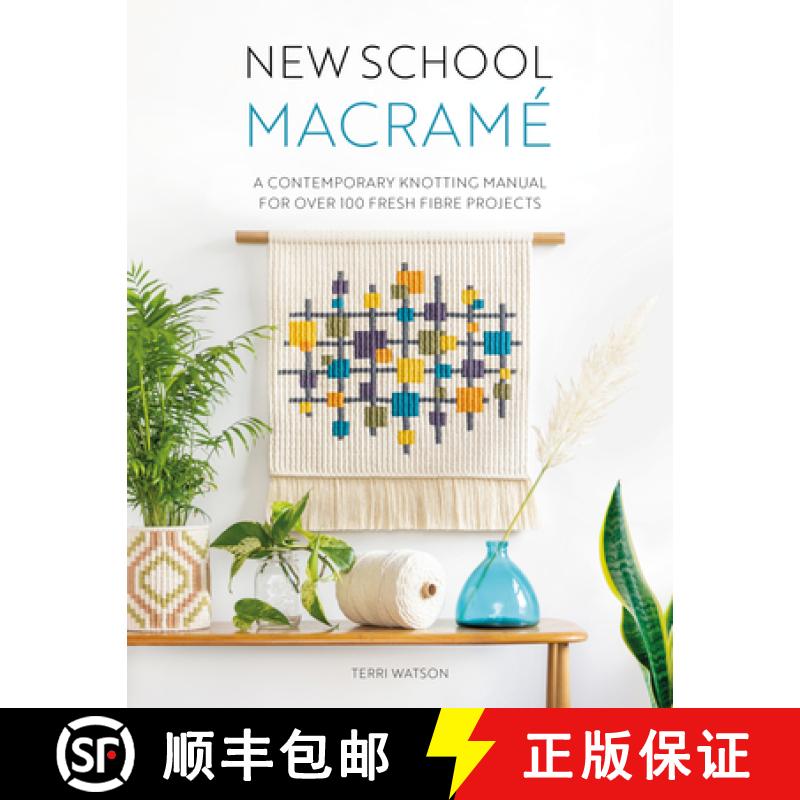 【4周达】New School Macramé: A Contemporary Knotting Manual for Over 100 Fresh Fibre Projects [9781446309070]