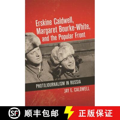 【3-4周达】Erskine Caldwell, Margaret Bourke-White, and the Popular Front: Photojournalism in Russia [9780820350226]