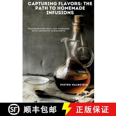 【3-4周达】Capturing Flavors: The Path to Homemade Infusions: Transforming Oils and Vinegars into Aro... [9783384451088]