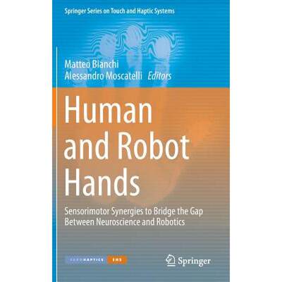 【4周达】Human and Robot Hands : Sensorimotor Synergies to Bridge the Gap Between Neuroscience and Ro... [9783319267050]