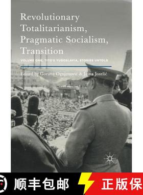 【3-4周达】Revolutionary Totalitarianism, Pragmatic Socialism, Transition : Volume One, Tito's Yugosl... [9781349955732]
