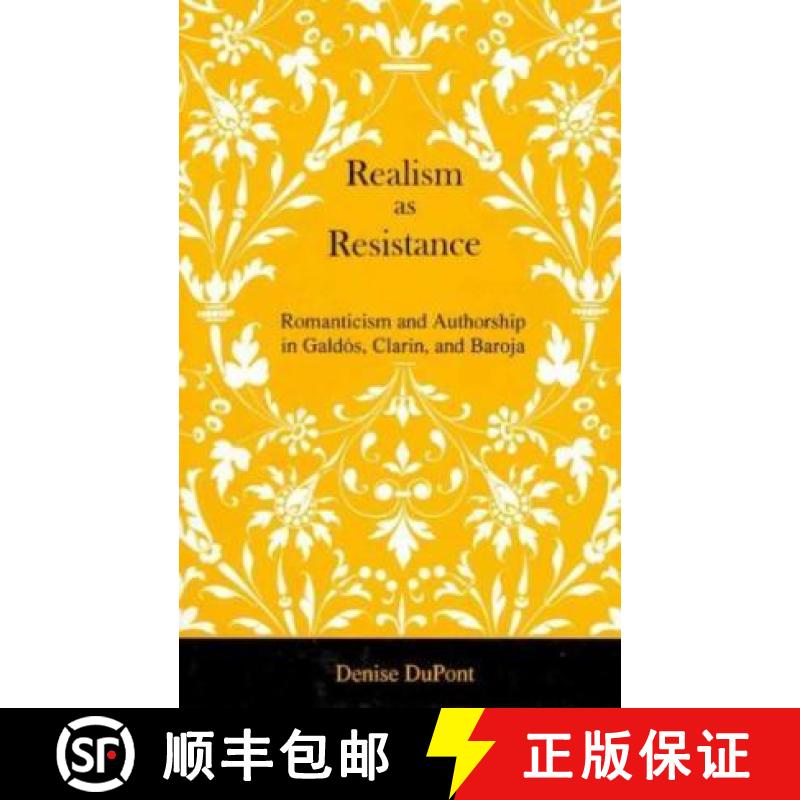 【3-4周达】Realism as Resistance : Romanticism and Authorship in Galdós, Clarín, and Baroja [9781611482485]
