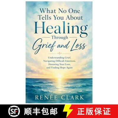 【3-4周达】What No One Tells You About Healing Through Grief and Loss: Understanding Grief, Navigatin... [9798349406607]