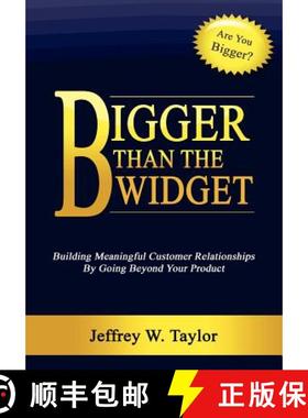 【3-4周达】Bigger Than The Widget: Building Meaningful Customer Relationships By Going Beyond Your Pr... [9781105030635]