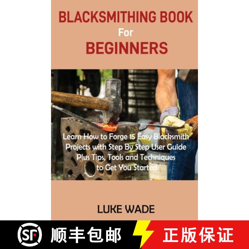【3-4周达】Blacksmithing Book for Beginners: Learn How to Forge 15 Easy Blacksmith Projects with Step... [9781952597503]