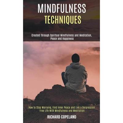 【4周达】Mindfulness Techniques: Created Through Spiritual Mindfulness and Meditation, Peace and Happ... [9781990084010]