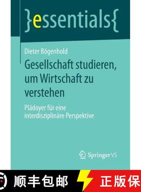 【3-4周达】Gesellschaft studieren, um Wirtschaft zu verstehen : Plädoyer für eine interdisziplinär... [9783658091934]