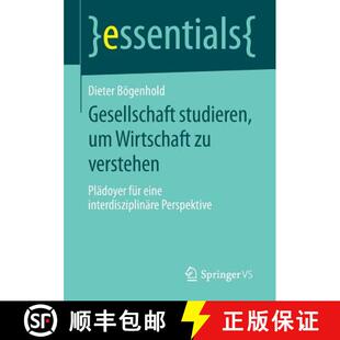 【3-4周达】Gesellschaft studieren, um Wirtschaft zu verstehen : Plädoyer für eine interdisziplinär... [9783658091934]
