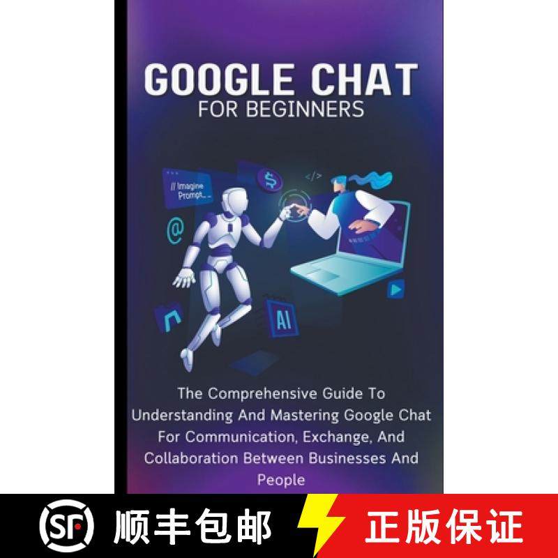 【3-4周达】Google Chat For Beginners: The Comprehensive Guide To Understanding And Mastering Google C... [9798223779452]