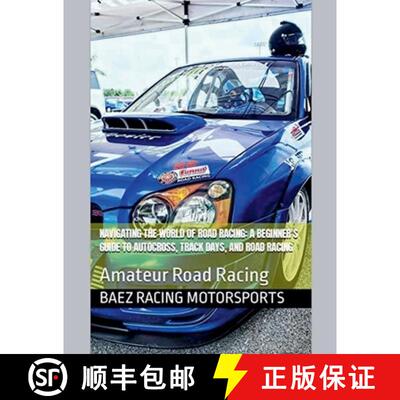 【3-4周达】Navigating the World of Road Racing: A Beginner's Guide to Autocross, Track Days, and Road... [9798215449271]