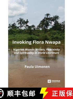 【3-4周达】Invoking Flora Nwapa: Nigerian women writers, femininity andspirituality in world literature [9789176351239]