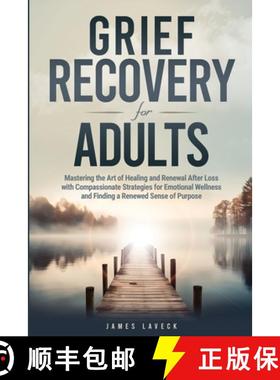 预订 Grief Recovery for Adults: Mastering the Art of Healing and Renewal After Loss with Compassionat... [9781735770765]