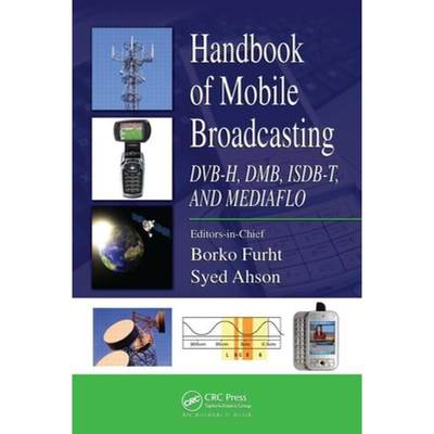 【4周达】Handbook of Mobile Broadcasting: Dvb-H, Dmb, Isdb-T, and Mediaflo [9781420053869]