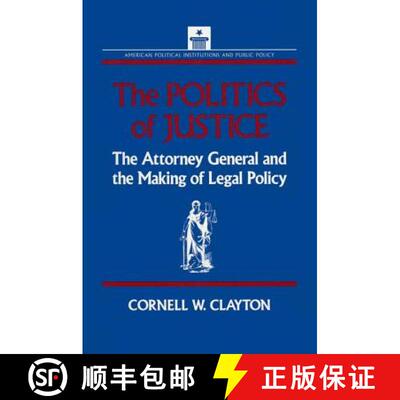 【3-4周达】The Politics of Justice: Attorney General and the Making of Government Legal Policy : Atto... [9781563240195]