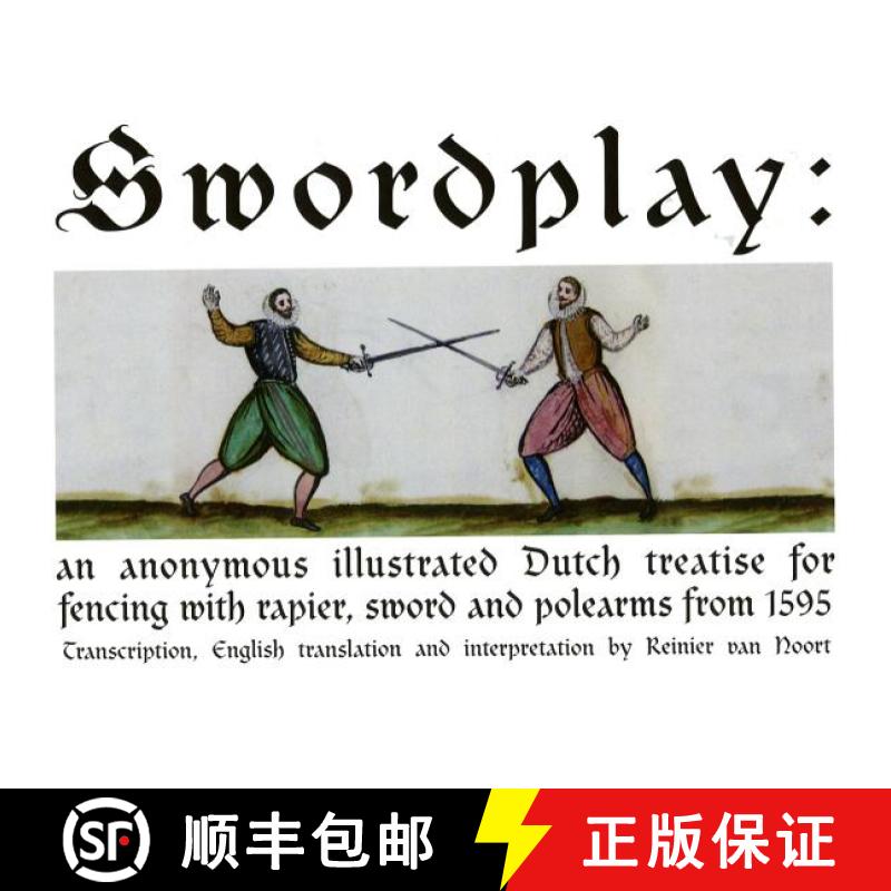 现货 Swordplay : An anonymous illustrated Dutch treatise for fencing with rapier, sword and polearms ... [9781937439262]