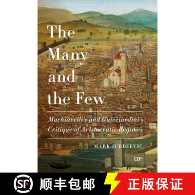 【3-4周达】精装 The Many and the Few – Machiavelli and Guicciardini`s Critique of Aristocratic Regimes [9781487566869]