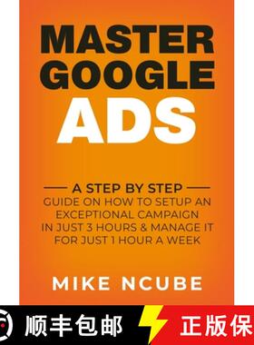 【3-4周达】Master Google Ads: A Step By Step Guide On How To Setup An Exceptional Campaign In Just 3 ... [9780244269876]