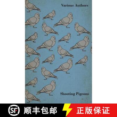 【3-4周达】Shooting Pigeons - With Chapters on Various Game Birds and Cooking Game Birds [9781447432111]