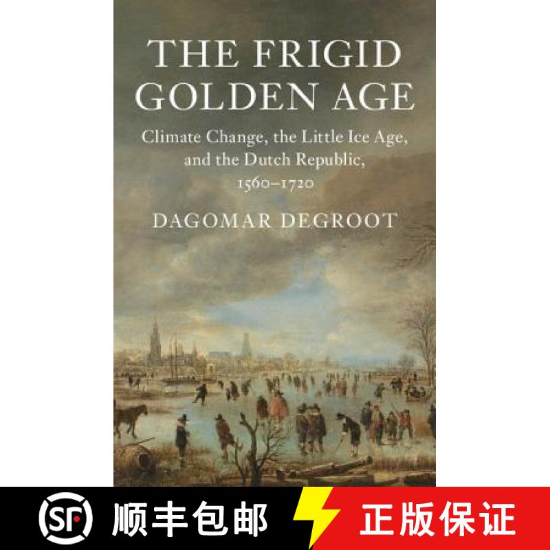 【3-4周达】Frigid Golden Age: Climate Change, the Little Ice Age, and the Dutch Republic, 1560–1720 ... [9781108419314]