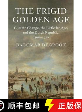 【3-4周达】Frigid Golden Age: Climate Change, the Little Ice Age, and the Dutch Republic, 1560–1720 ... [9781108419314]